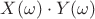 $X(\omega)\cdot Y(\omega)$