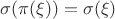 \sigma (\pi (\xi)) =  \sigma (\xi)