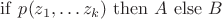 $\mathrm{if}\ p(z_1,\dots z_k)\ \mathrm{then}\ A\ \mathrm{else}\ B$