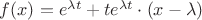 $f(x)=e^{\lambda t}+te^{\lambda t}\cdot (x-\lambda)$