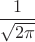 $\dfrac 1 {\sqrt{2 \pi}}$