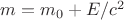 $ m = m_0 + E/c^2$