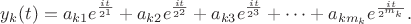 $y_k(t) = a_{k1}e^{\frac {it}{2^1}} + a_{k2}e^{\frac {it}{2^2}} + a_{k3}e^{\frac {it}{2^3}} + \dots + a_{km_k}e^{\frac {it}{2^{m_k}}}.$
