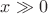 $x\gg0$