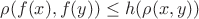 $\rho(f(x),f(y))\le h(\rho(x,y))$