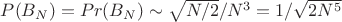 $P(B_N)=Pr(B_N) \sim \sqrt{N/2}/N^3=1/\sqrt{2N^5}$