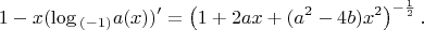 $$1-x(\log{_{(-1)}a}(x))'=\left(1+2ax+(a^2-4b)x^2\right)^{-\frac12}.$$