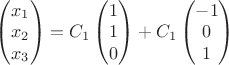 $\begin{pmatrix}
  x_1  \\
   x_2  \\
 x_3  \\  
\end{pmatrix}=C_1\begin{pmatrix}
 1  \\
   1  \\
 0  \\  
\end{pmatrix}+C_1\begin{pmatrix}
 -1  \\
   0  \\
 1  \\  
\end{pmatrix}$