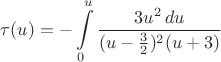 $\displaystyle\tau (u)=-\int\limits_{0}^{u}\dfrac{3u^2\,du}{(u-\tfrac{3}{2})^2(u+3)}$