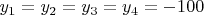 $y_1= y_2 = y_3 = y_4 = -100$