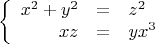 $$\left\{
\begin{array}{rcl}
x^2+y^2 &=& z^2 \\
 xz&=&yx^3 \\
\end{array}
\right.
$$