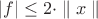 $|f| \leq 2\cdot \parallel x \parallel$