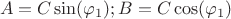 $$A = C\sin({\varphi_1}); B = C\cos({\varphi_1})$$