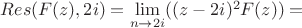 $Res(F(z),2i)=\lim\limits_{n \to 2i} ((z-2i)^2F(z))= $