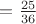 $ = \frac {25} {36}$