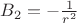$B_2 = -\frac {1}{r^2}$