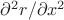 $\partial^2r/\partial x^2$