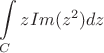 $$\int\limits_{C}^{ } zIm(z^2) dz$$