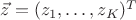 $\vec z=(z_1,\ldots,z_K)^T$