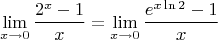 $$\mathop {\lim }\limits_{x \to 0} {{2^x  - 1} \over x} = \mathop {\lim }\limits_{x \to 0} {{e^{x\ln 2}  - 1} \over x}$$