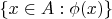 $\{x\in A: \phi(x)\}$