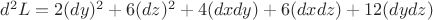 $d^2L = 2(dy)^2 + 6(dz)^2 + 4(dxdy) + 6(dxdz) + 12(dydz)$