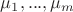 $\mu_1,...,\mu_m$