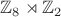 $\mathbb Z_8\rtimes\mathbb Z_2$