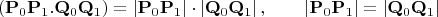 $$\left( \mathbf{P}_{0}\mathbf{P}_{1}.\mathbf{Q}_{0}\mathbf{Q}_{1}\right)
=\left\vert \mathbf{P}_{0}\mathbf{P}_{1}\right\vert \cdot \left\vert \mathbf{%
Q}_{0}\mathbf{Q}_{1}\right\vert ,\qquad \left\vert \mathbf{P}_{0}\mathbf{P}%
_{1}\right\vert =\left\vert \mathbf{Q}_{0}\mathbf{Q}_{1}\right\vert$$