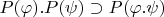 $P(\varphi).P(\psi)\supset P(\varphi.\psi)$