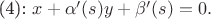 (4): $x + \alpha' (s) y + \beta '(s) = 0.$