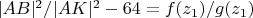 $|AB|^2/|AK|^2-64=f(z_1)/g(z_1)$