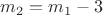 $m_2=m_1-3$