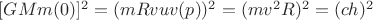 $[GMm(0)]^2=(mRvuv(p))^2=(mv^2R)^2=(ch)^2$