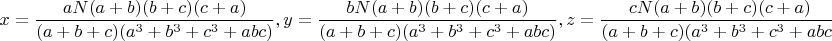 $$x=\dfrac{aN(a+b)(b+c)(c+a)}{(a+b+c)(a^3+b^3+c^3+abc)},y=\dfrac{bN(a+b)(b+c)(c+a)}{(a+b+c)(a^3+b^3+c^3+abc)},z=\dfrac{cN(a+b)(b+c)(c+a)}{(a+b+c)(a^3+b^3+c^3+abc)}$$