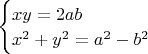 $\begin{cases}
xy=2ab\\
x^2+y^2=a^2-b^2
\end{cases} $