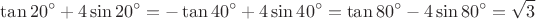 \[
\tan 20^ \circ   + 4\sin 20^ \circ   =  - \tan 40^ \circ   + 4\sin 40^ \circ   = \tan 80^ \circ   - 4\sin 80^ \circ   = \sqrt 3 
\]