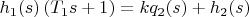 $h_{1}(s) \left (T_{1} s + 1\right)=k q_{2}(s)+h_{2}(s)$