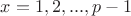 $x=1, 2,...,p-1$