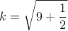 $$ k=\sqrt{9+\frac{1}{2}}$$
