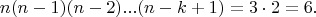 $$n(n-1)(n-2)...(n-k+1)=3\cdot 2=6.$$