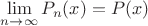 $\lim\limits_{n\to\infty}P_n(x)=P(x)$ $\lim\limits_{n\to\infty}P_n(x)=P(x)$