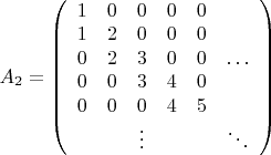 ${A_2}=\left( \begin{array}{cccccc}
1&0&0&0&0&\ \\
1&2&0&0&0&\ \\
0&2&3&0&0&\ldots\\
0&0&3&4&0&\ \\
0&0&0&4&5&\ \\
\ &\ &\vdots&\ &\ &\ddots
\end{array}\right)$