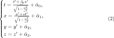 $$\begin{cases}t=\frac{t'+\frac v{c^2}x'}{\sqrt{1-\frac{v^2}{c^2}}}+\bar\alpha_0\text{,}\\ x=\frac{x'+vt'}{\sqrt{1-\frac{v^2}{c^2}}}+\bar\alpha_1\text{,}\\ y=y'+\bar\alpha_2\text{,}\\ z=z'+\bar\alpha_3\text{.}\end{cases}\eqno{(2)}$$