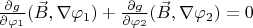 $\frac{\partial g}{\partial \varphi_1}(\vec B,\nabla \varphi_1)+\frac{\partial g}{\partial \varphi_2}(\vec B,\nabla \varphi_2)=0$