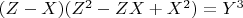$\[
(Z - X)(Z^2  - ZX + X^2 ) = Y^3 
\]$