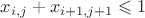 $x_{i,j}+x_{i+1,j+1}\leqslant 1$