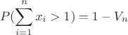 $$P(\sum_{i=1}^n{x_i}>1)=1-V_n$$