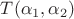 $T(\alpha_1, \alpha_2) $