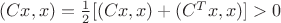 $(Cx,x)=\frac{1}{2}[(Cx,x)+(C^Tx,x)]>0$